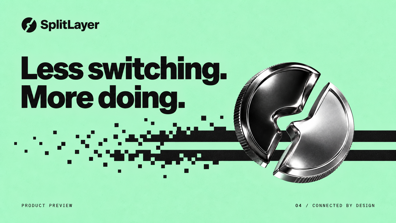 Less switching. More doing. SplitLayer campaign artwork with the chrome split coin and pixel textures.
